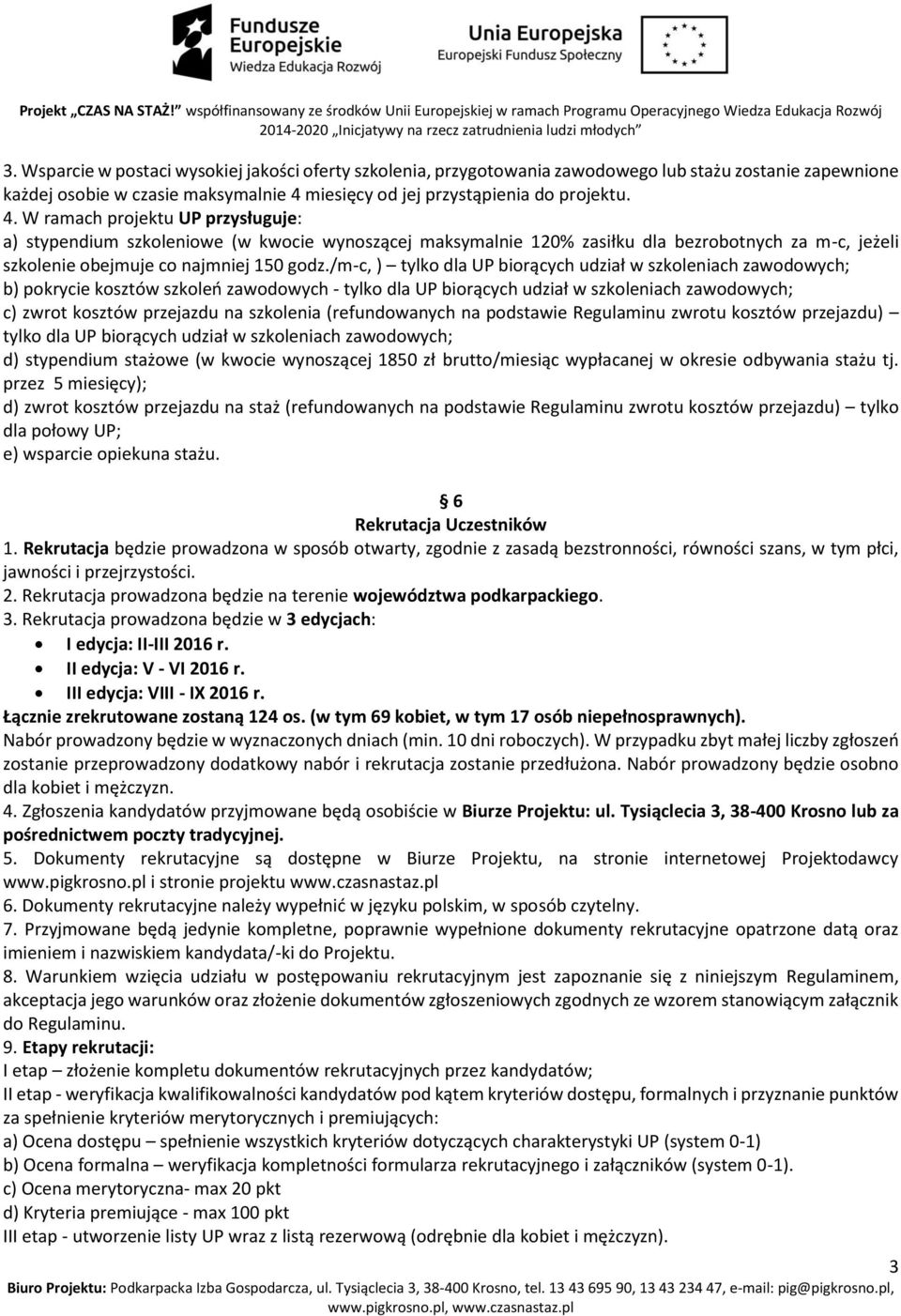 W ramach projektu UP przysługuje: a) stypendium szkoleniowe (w kwocie wynoszącej maksymalnie 120% zasiłku dla bezrobotnych za m-c, jeżeli szkolenie obejmuje co najmniej 150 godz.