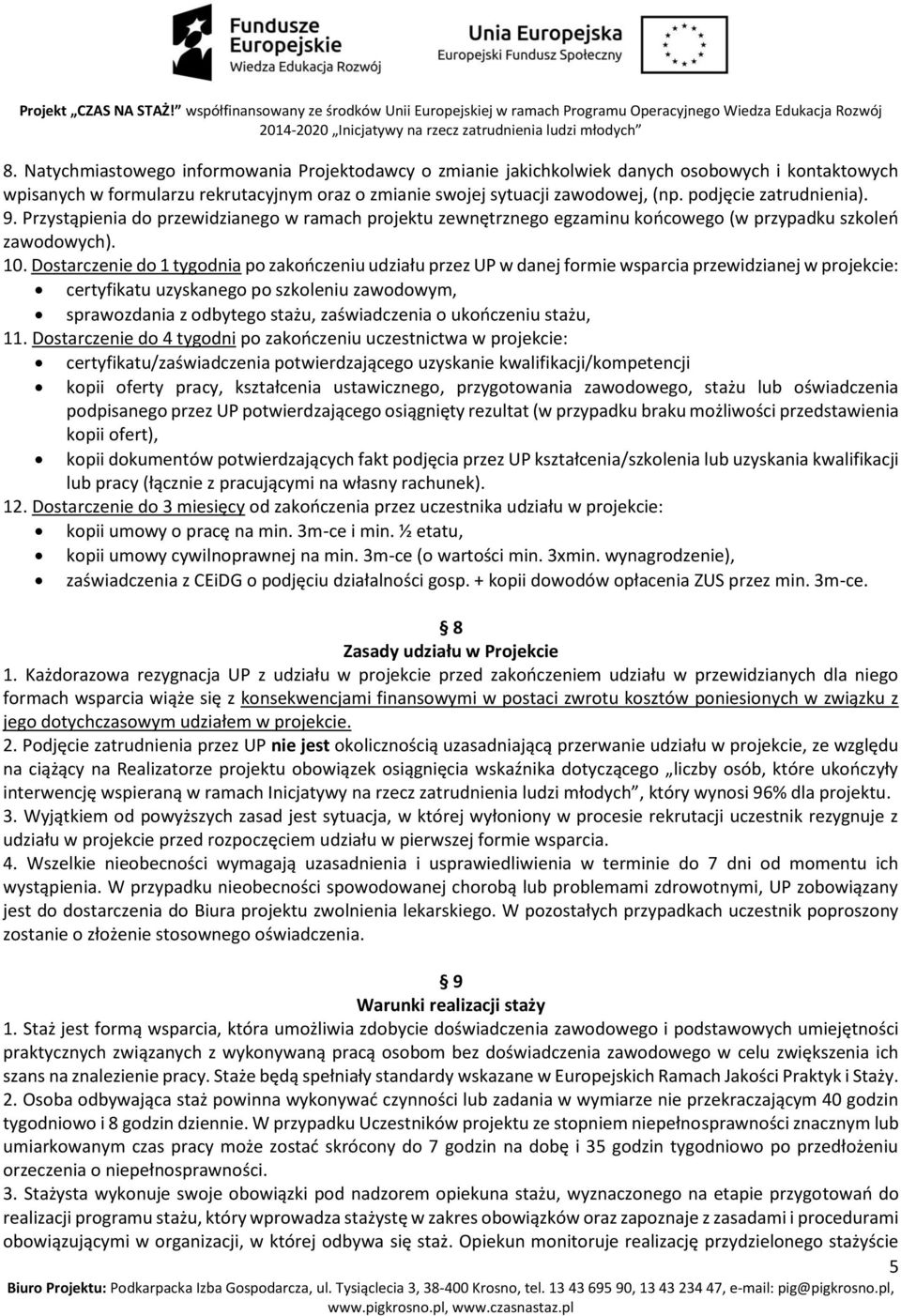 Dostarczenie do 1 tygodnia po zakończeniu udziału przez UP w danej formie wsparcia przewidzianej w projekcie: certyfikatu uzyskanego po szkoleniu zawodowym, sprawozdania z odbytego stażu,