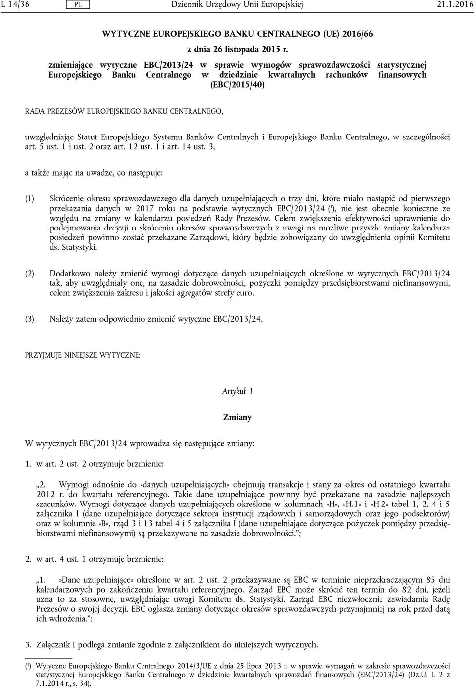 EUROPEJSKIEGO BANKU CENTRALNEGO, uwzględniając Statut Europejskiego Systemu Banków Centralnych i Europejskiego Banku Centralnego, w szczególności art. 5 ust. 1 i ust. 2 oraz art. 12 ust. 1 i art.