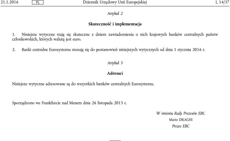 walutą jest euro. 2. Banki centralne Eurosystemu stosują się do postanowień niniejszych wytycznych od dnia 1 stycznia 2016 r.