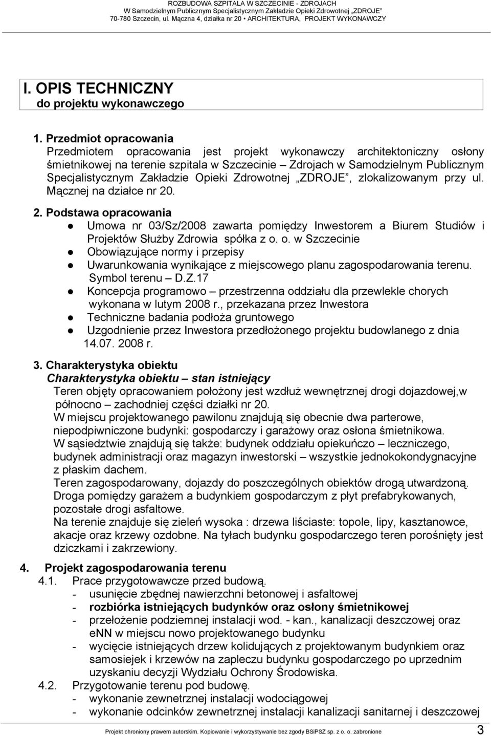 Przedmot opraoana Przedmotem opraoana jest projet yonazy arhtetonzny osłony śmetnoej na terene szptala Szzene Zdrojah Samodzelnym Publznym Spejalstyznym Załadze Ope Zdrootnej ZDROJE, zloalzoanym przy