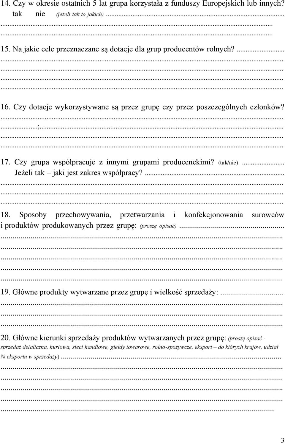 .. Jeżeli tak jaki jest zakres współpracy?............ 18. Sposoby przechowywania, przetwarzania i konfekcjonowania surowców i produktów produkowanych przez grupę: (proszę opisać)... 19.