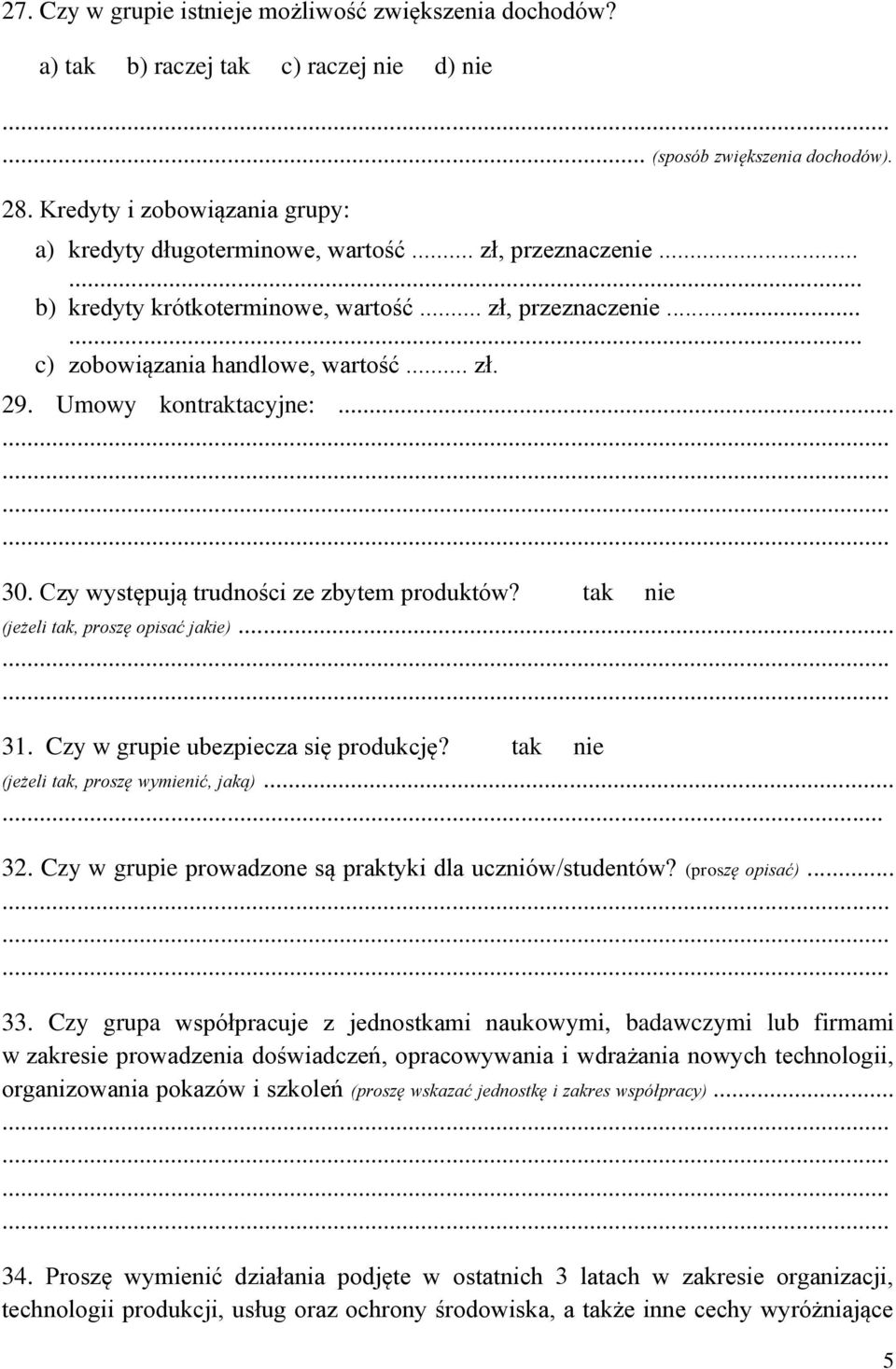 Umowy kontraktacyjne:... 30. Czy występują trudności ze zbytem produktów? tak nie (jeżeli tak, proszę opisać jakie)... 31. Czy w grupie ubezpiecza się produkcję?