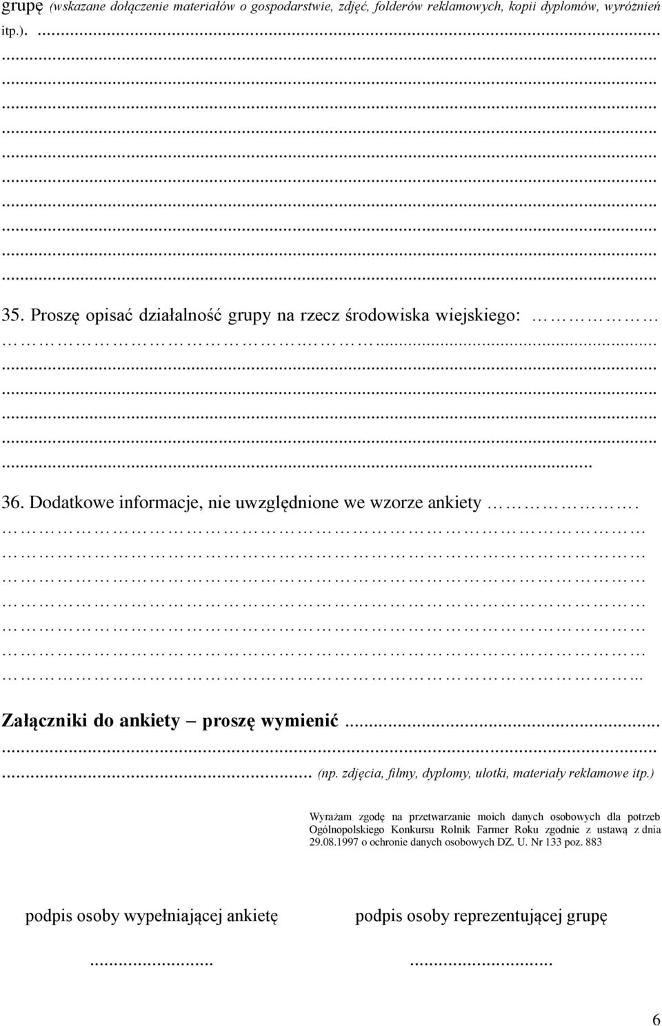 ... Załączniki do ankiety proszę wymienić......... (np. zdjęcia, filmy, dyplomy, ulotki, materiały reklamowe itp.