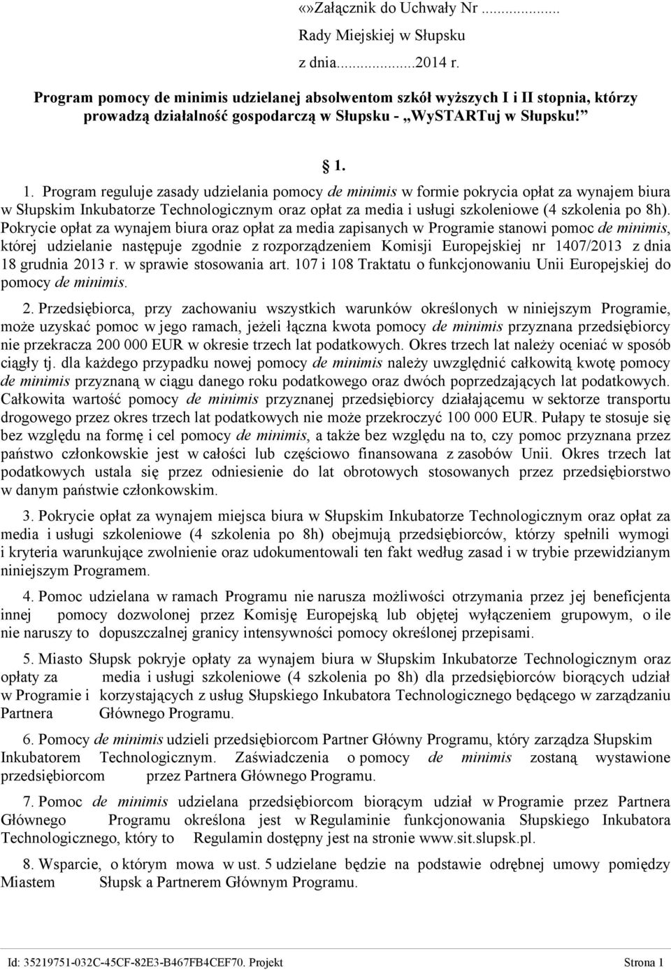 1. Program reguluje zasady udzielania pomocy de minimis w formie pokrycia opłat za wynajem biura w Słupskim Inkubatorze Technologicznym oraz opłat za media i usługi szkoleniowe (4 szkolenia po 8h).