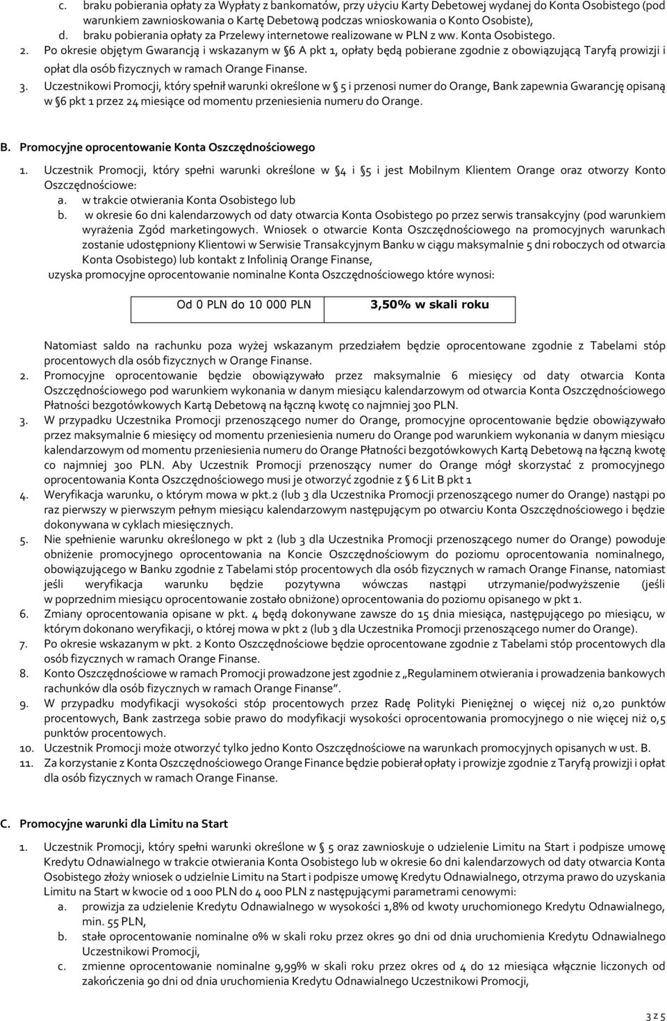 Po okresie objętym Gwarancją i wskazanym w 6 A pkt 1, opłaty będą pobierane zgodnie z obowiązującą Taryfą prowizji i opłat dla osób fizycznych w ramach Orange Finanse. 3.