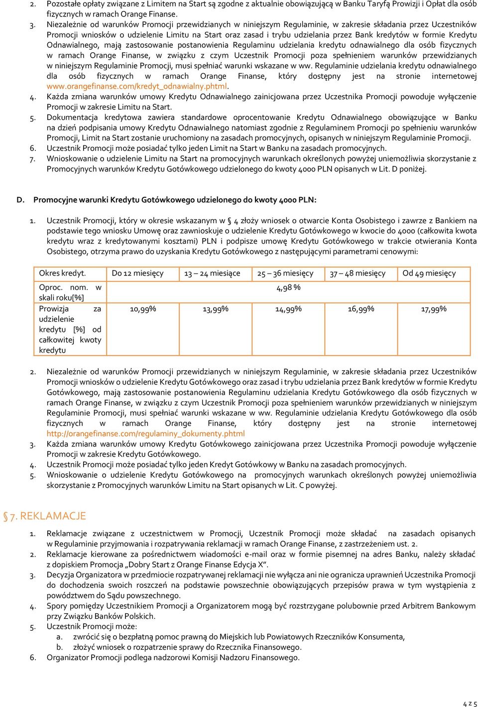 Bank kredytów w formie Kredytu Odnawialnego, mają zastosowanie postanowienia Regulaminu udzielania kredytu odnawialnego dla osób fizycznych w ramach Orange Finanse, w związku z czym Uczestnik