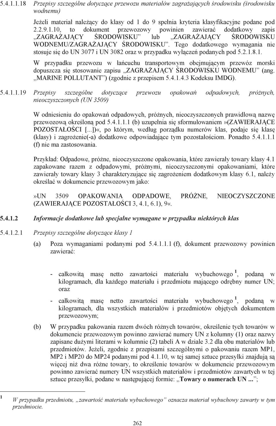 8.1. W przypadku przewozu w łańcuchu transportowym obejmującym przewóz morski dopuszcza się stosowanie zapisu ZAGRAŻAJĄCY ŚRODOWISKU WODNEMU (ang. MARINE POLLUTANT ) (zgodnie z przepisem 5.4.