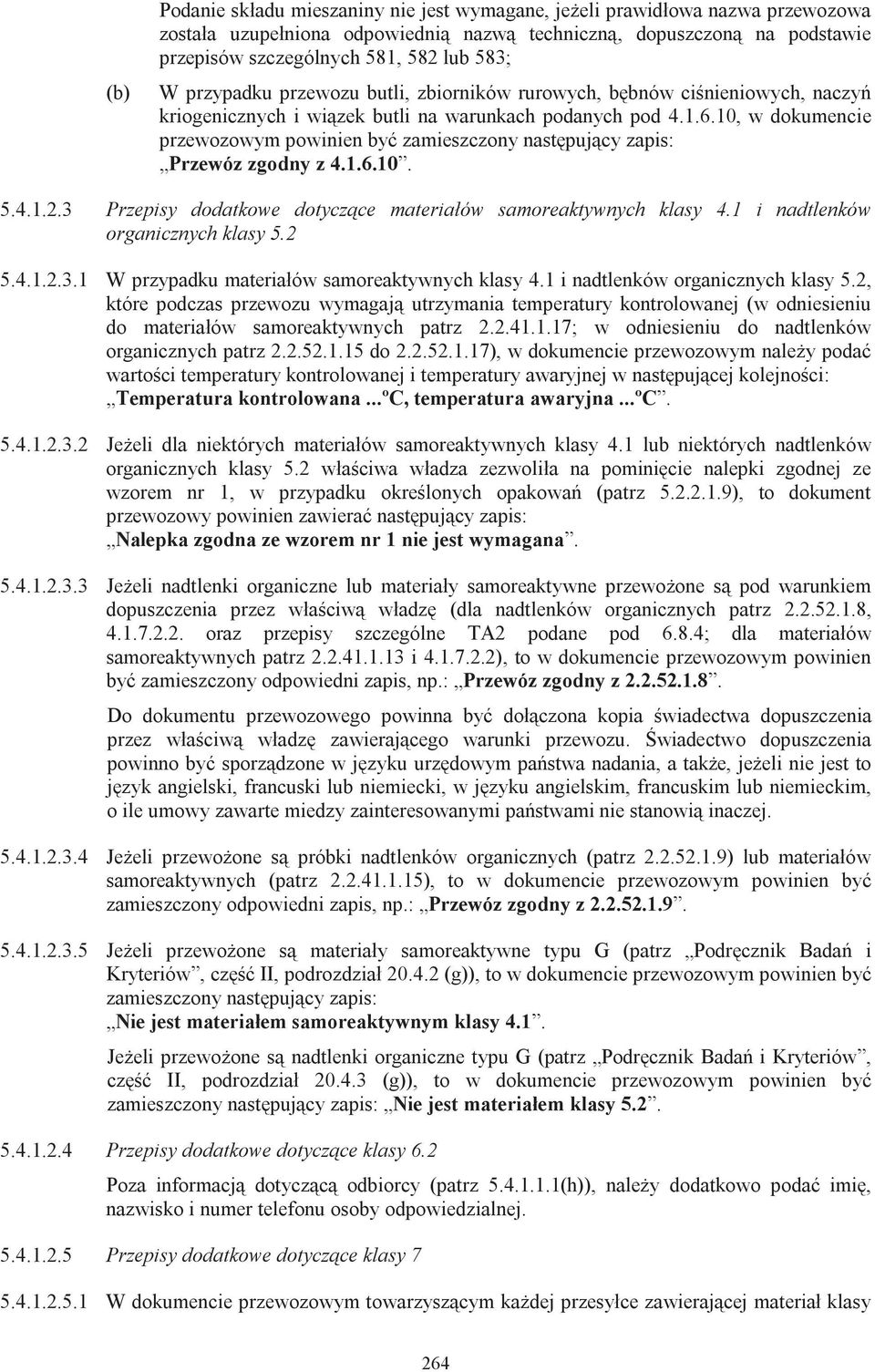 10, w dokumencie przewozowym powinien być zamieszczony następujący zapis: Przewóz zgodny z 4.1.6.10. 5.4.1.2.3 Przepisy dodatkowe dotyczące materiałów samoreaktywnych klasy 4.