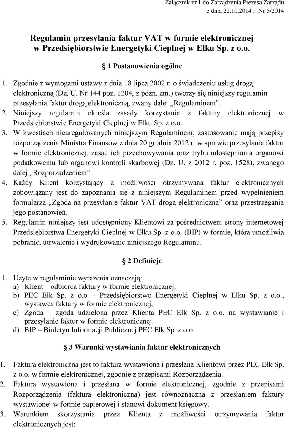 ) tworzy się niniejszy regulamin przesyłania faktur drogą elektroniczną, zwany dalej Regulaminem. 2.