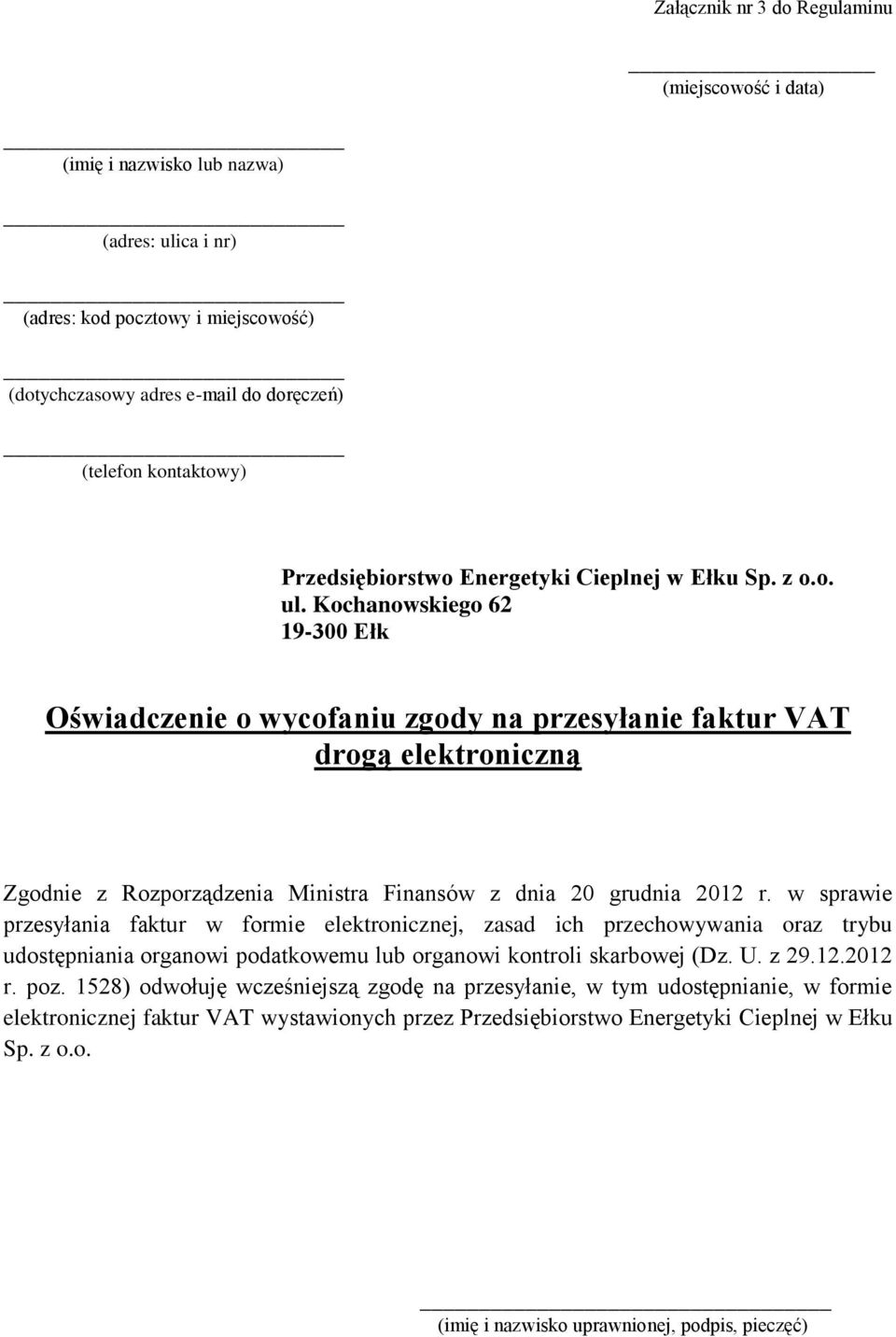 Kochanowskiego 62 19-300 Ełk Oświadczenie o wycofaniu zgody na przesyłanie faktur VAT drogą elektroniczną Zgodnie z Rozporządzenia Ministra Finansów z dnia 20 grudnia 2012 r.