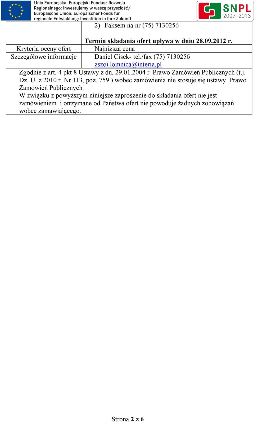 4 pkt 8 Ustawy z dn. 29.01.2004 r. Prawo Zamówień Publicznych (t.j. Dz. U. z 2010 r. Nr 113, poz.