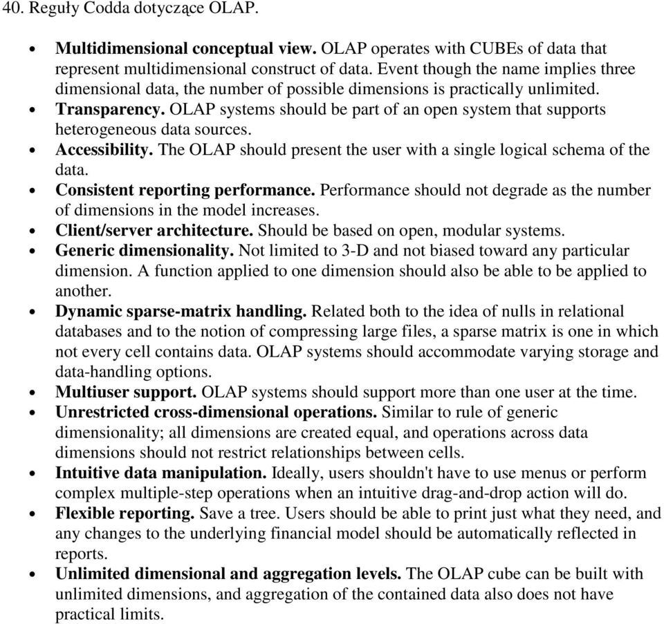 OLAP systems should be part of an open system that supports heterogeneous data sources. Accessibility. The OLAP should present the user with a single logical schema of the data.