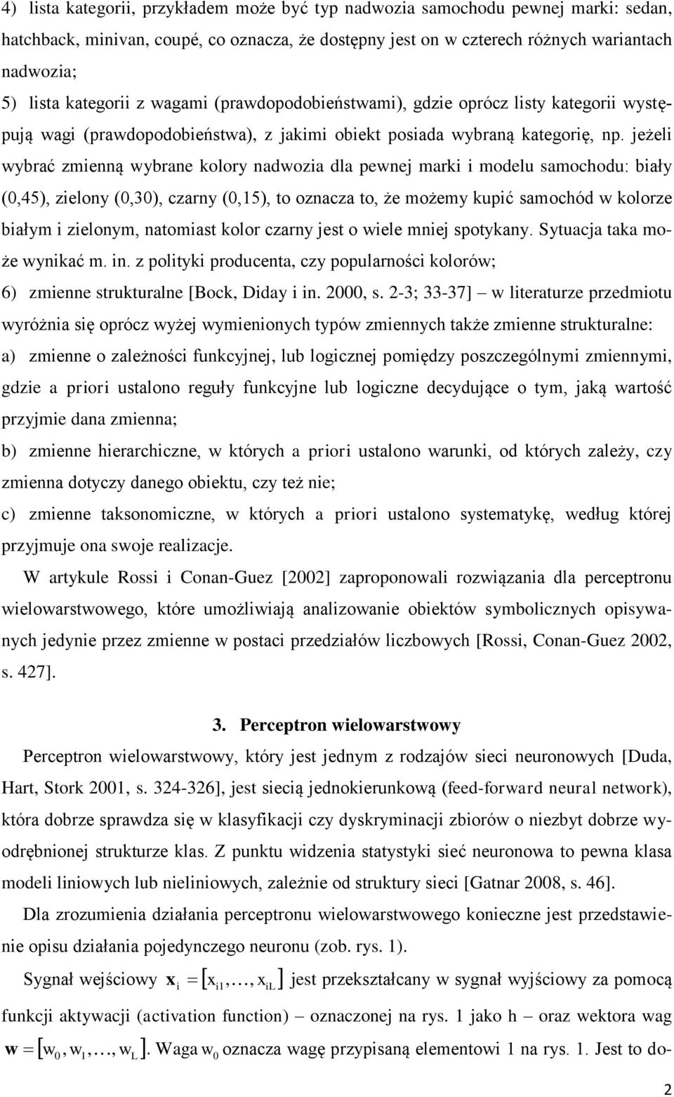jeżeli wybrać zmienną wybrane kolory nadwozia dla pewnej marki i modelu samochodu: biały (0,45), zielony (0,30), czarny (0,15), to oznacza to, że możemy kupić samochód w kolorze białym i zielonym,