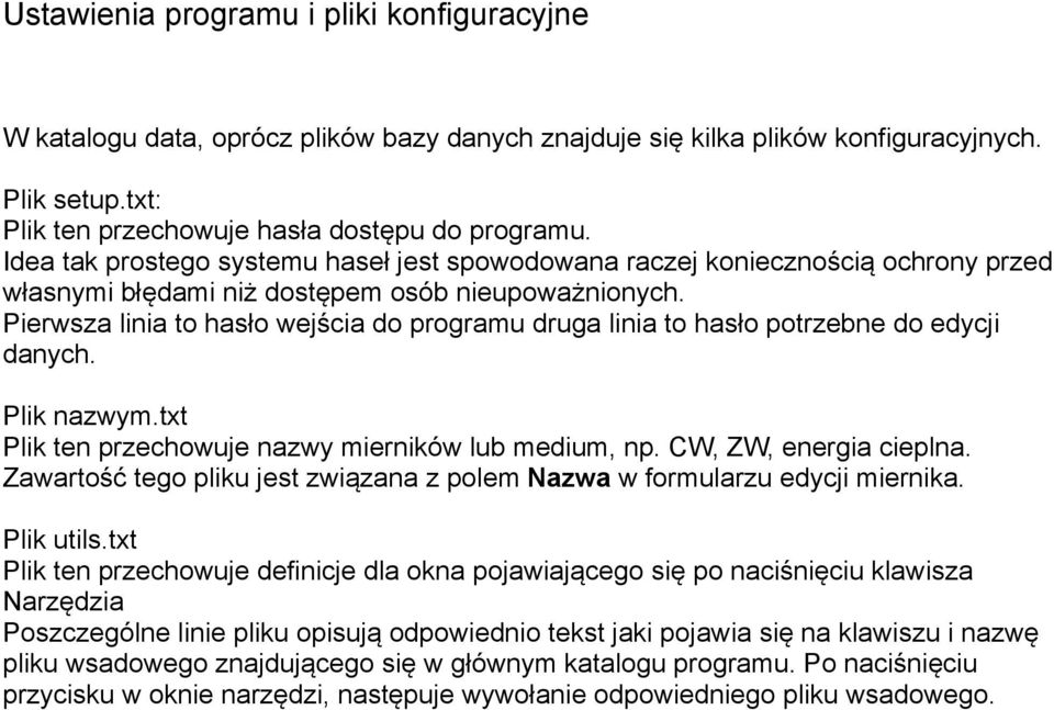 Pierwsza linia to hasło wejścia do programu druga linia to hasło potrzebne do edycji danych. Plik nazwym.txt Plik ten przechowuje nazwy mierników lub medium, np. CW, ZW, energia cieplna.