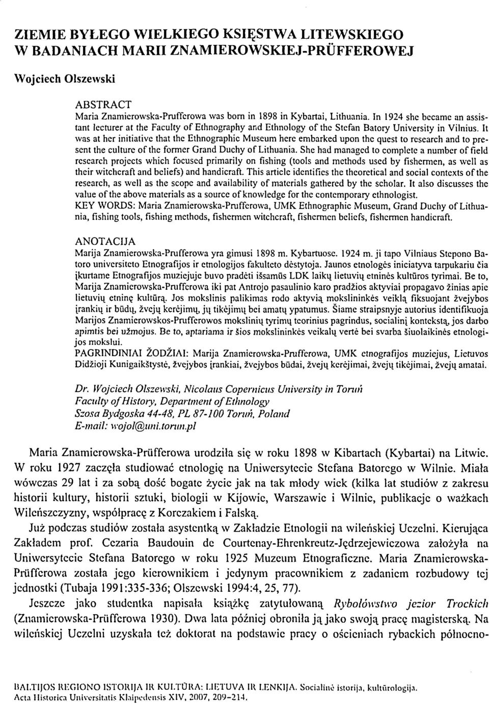 It was at her initiative that the Ethnographic Museum here embarked upon the quest to research and to present the culture of the former Grand Duchy of Lithuania.
