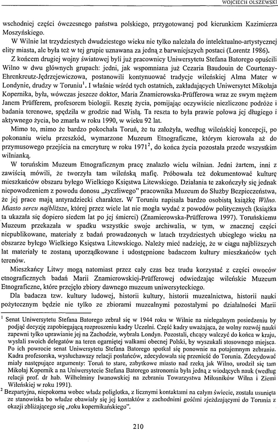 Z koncem drugiej wojny swiatowej byli juž pracownicy Uniwersytetu Stefana Batorego opuscili Wilno w dwu gtöwnych grupach: jedni, jak wspomniana juž Cczaria Baudouin de Courtcnay-