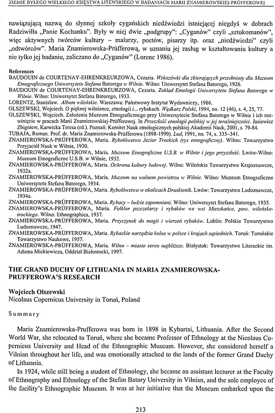 Maria Znamierowska-Prüfferowa, w uznaniu jej zashig w ksztaltowaniu kultury a nie tylko jej badaniu, zaliczano do Cyganöw" (Lorenc 1986). References BAUDOUIN de COURTENAY-EHRENKREURZOWA, Cezaria.