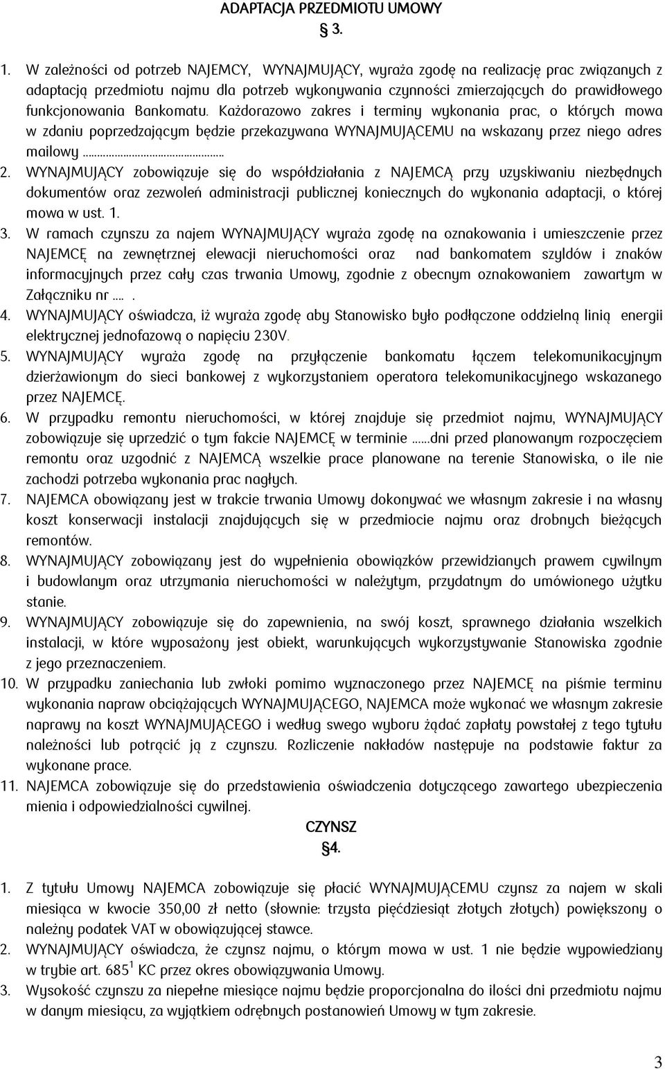 Bankomatu. Każdorazowo zakres i terminy wykonania prac, o których mowa w zdaniu poprzedzającym będzie przekazywana WYNAJMUJĄCEMU na wskazany przez niego adres mailowy. 2.