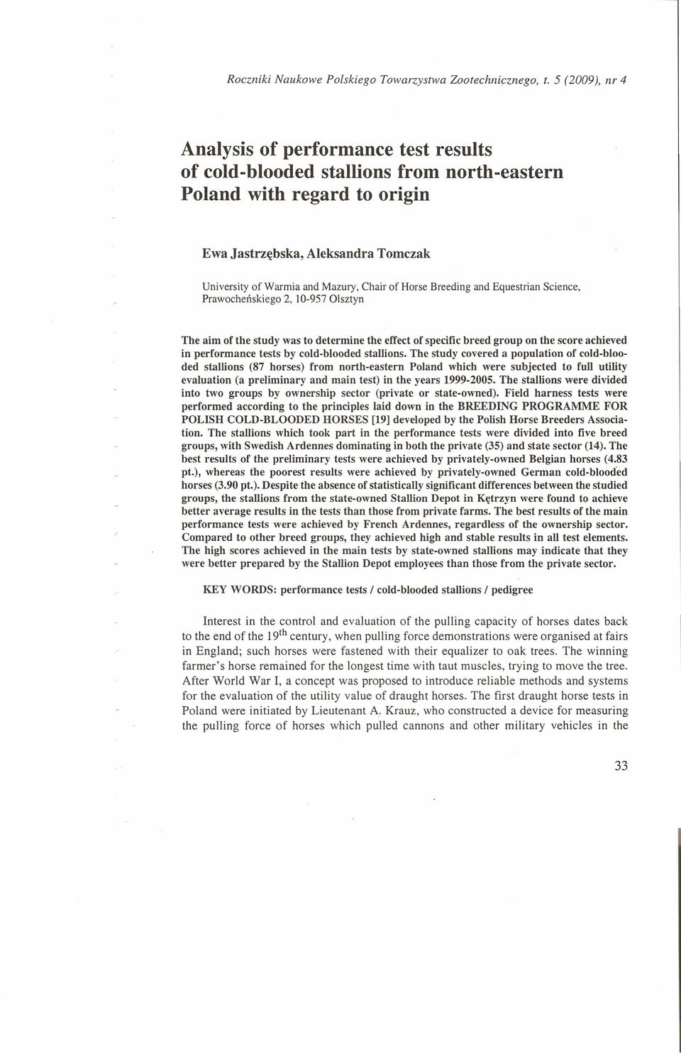 Chair of Horse Breeding and Equestrian Prawocheńskiego 2, 10-957 Olsztyn Science, The aim of the study was to determine the effect of specific breed group on the score achieved in performance tests