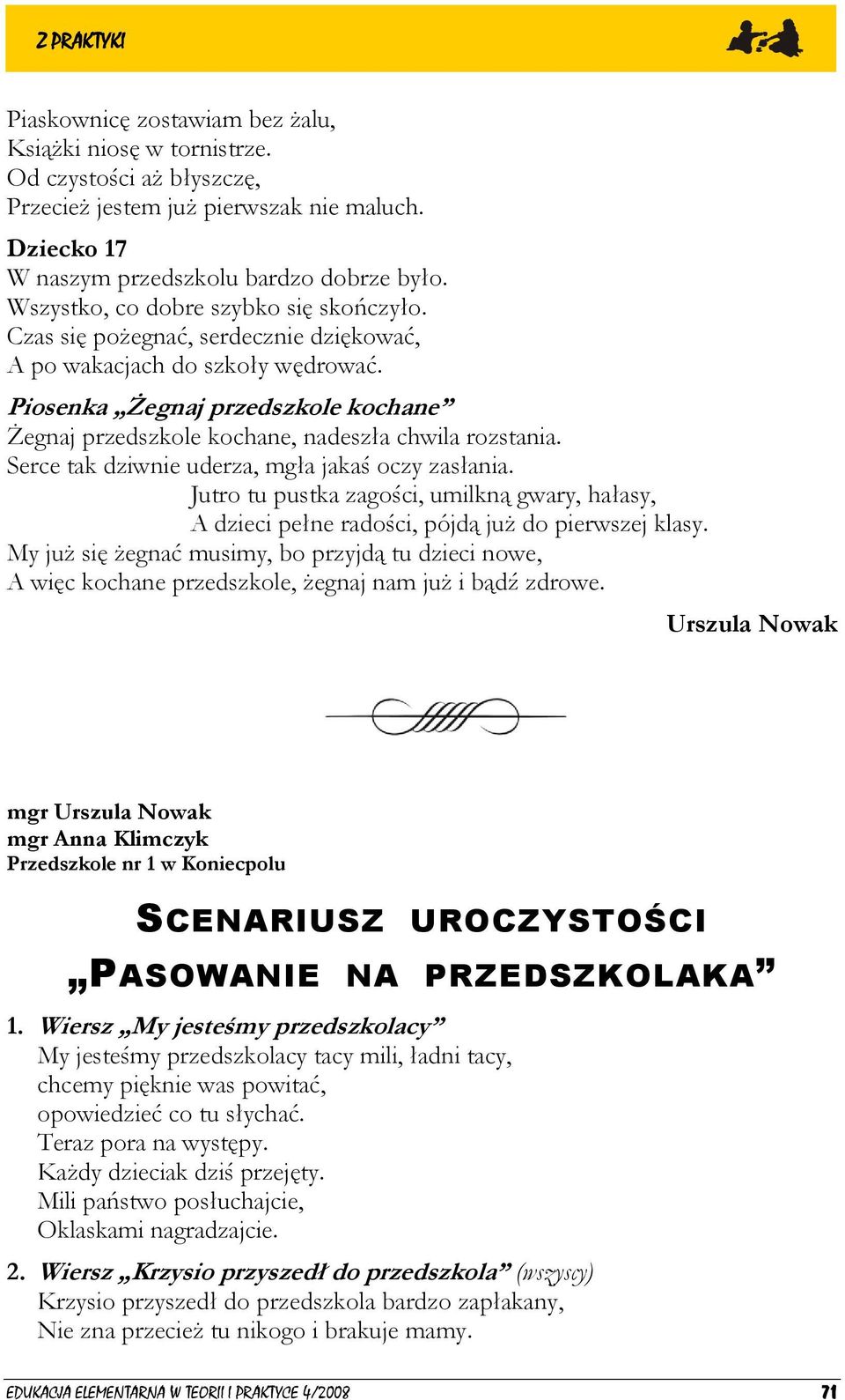 Piosenka Żegnaj przedszkole kochane Żegnaj przedszkole kochane, nadeszła chwila rozstania. Serce tak dziwnie uderza, mgła jakaś oczy zasłania.