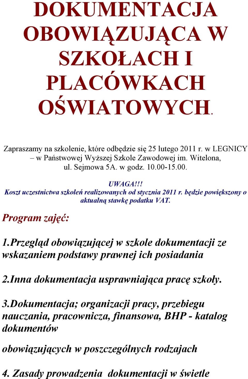 będzie powiększony o aktualną stawkę podatku VAT. Program zajęć: 1.Przegląd obowiązującej w szkole dokumentacji ze wskazaniem podstawy prawnej ich posiadania 2.