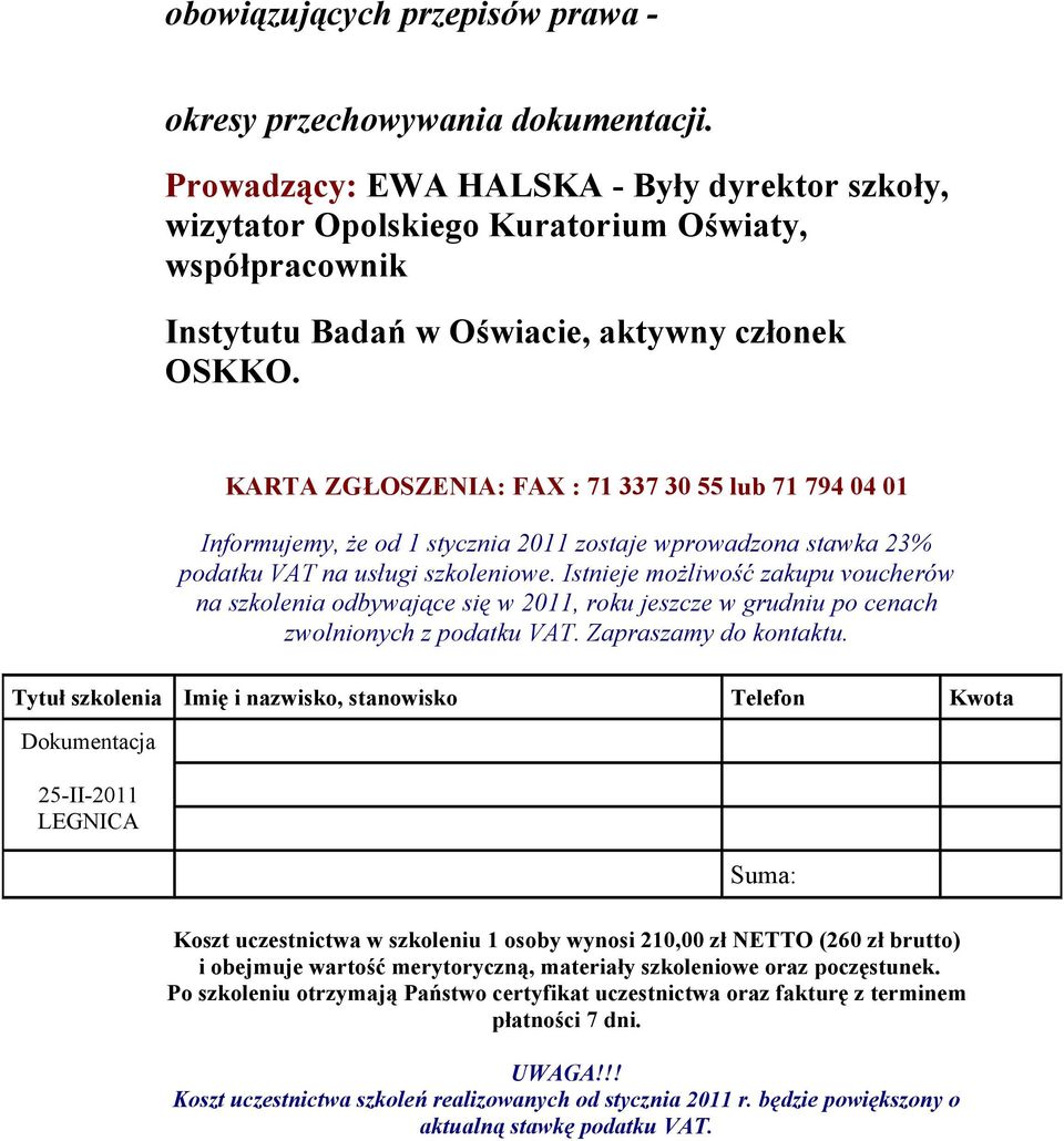 KARTA ZGŁOSZENIA: FAX : 71 337 30 55 lub 71 794 04 01 Informujemy, że od 1 stycznia 2011 zostaje wprowadzona stawka 23% podatku VAT na usługi szkoleniowe.