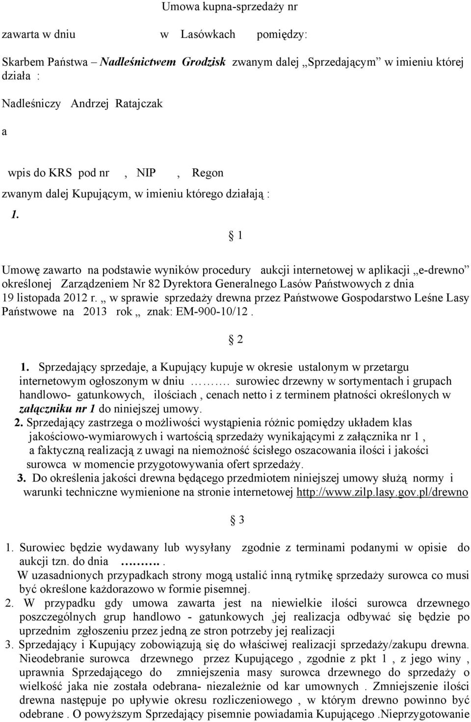 1 Umowę zawarto na podstawie wyników procedury aukcji internetowej w aplikacji e-drewno określonej Zarządzeniem Nr 82 Dyrektora Generalnego Lasów Państwowych z dnia 19 listopada 2012 r.