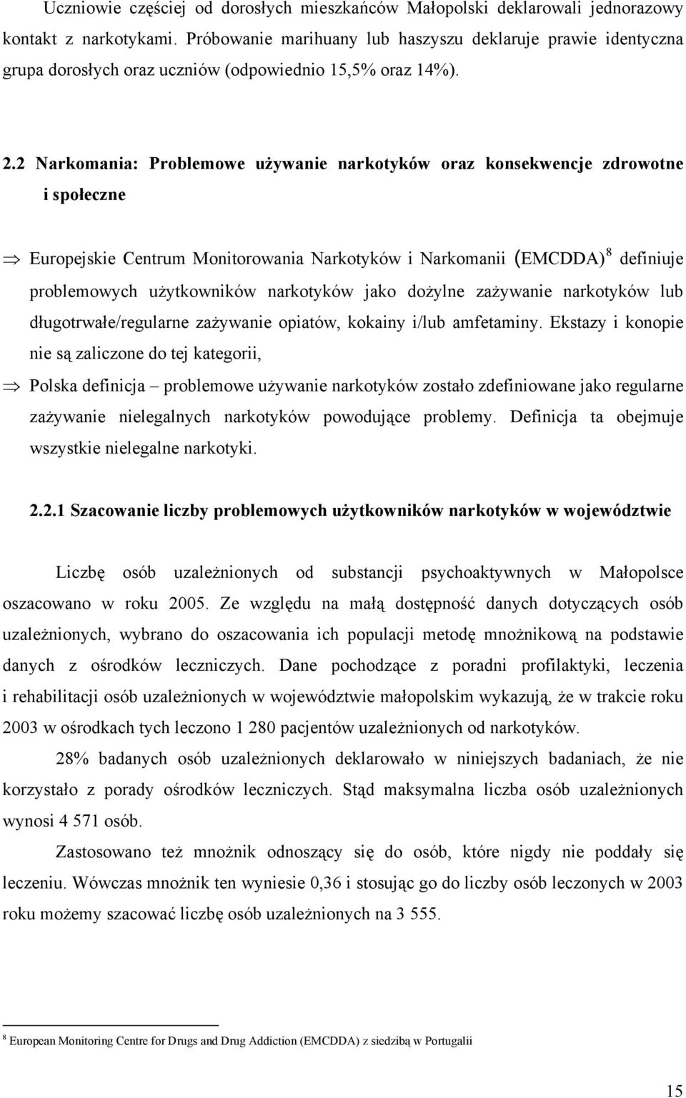 2 Narkomania: Problemowe używanie narkotyków oraz konsekwencje zdrowotne i społeczne Europejskie Centrum Monitorowania Narkotyków i Narkomanii (EMCDDA) 8 definiuje p roblemowych użytkowników