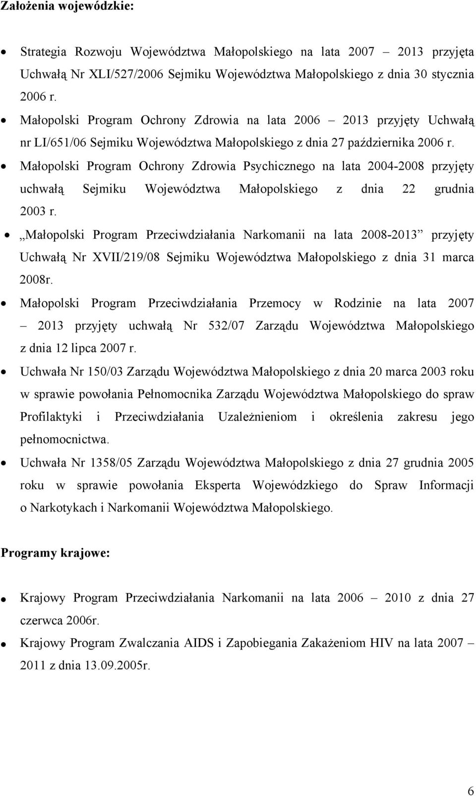 Małopolski Program Ochrony Zdrowia Psychicznego na lata 2004-2008 przyjęty uchwałą Sejmiku Województwa Małopolskiego z dnia 22 grudnia 2003 r.