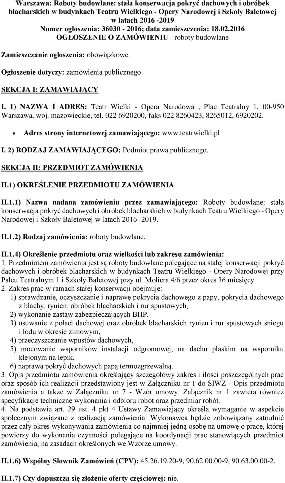 1) NAZWA I ADRES: Teatr Wielki - Opera Nardwa, Plac Teatralny 1, 00-950 Warszawa, wj. mazwieckie, tel. 022 6920200, faks 022 8260423, 8265012, 6920202. Adres strny internetwej zamawiająceg: www.