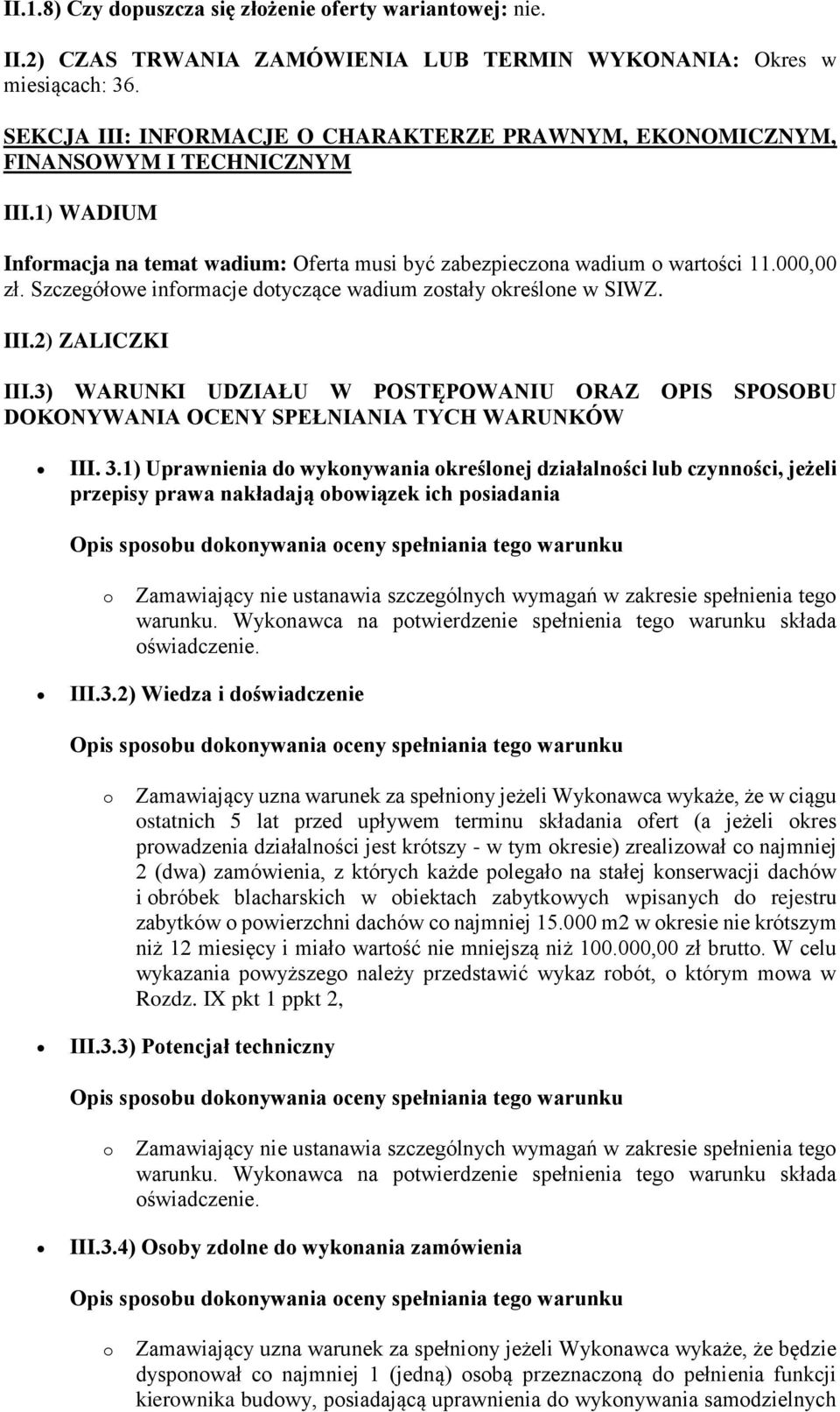 Szczegółwe infrmacje dtyczące wadium zstały kreślne w SIWZ. III.2) ZALICZKI III.3) WARUNKI UDZIAŁU W POSTĘPOWANIU ORAZ OPIS SPOSOBU DOKONYWANIA OCENY SPEŁNIANIA TYCH WARUNKÓW III. 3.