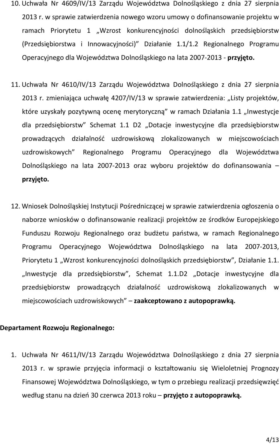 2 Regionalnego Programu Operacyjnego dla Województwa Dolnośląskiego na lata 2007-2013 - przyjęto. 11. Uchwała Nr 4610/IV/13 Zarządu Województwa Dolnośląskiego z dnia 27 sierpnia 2013 r.