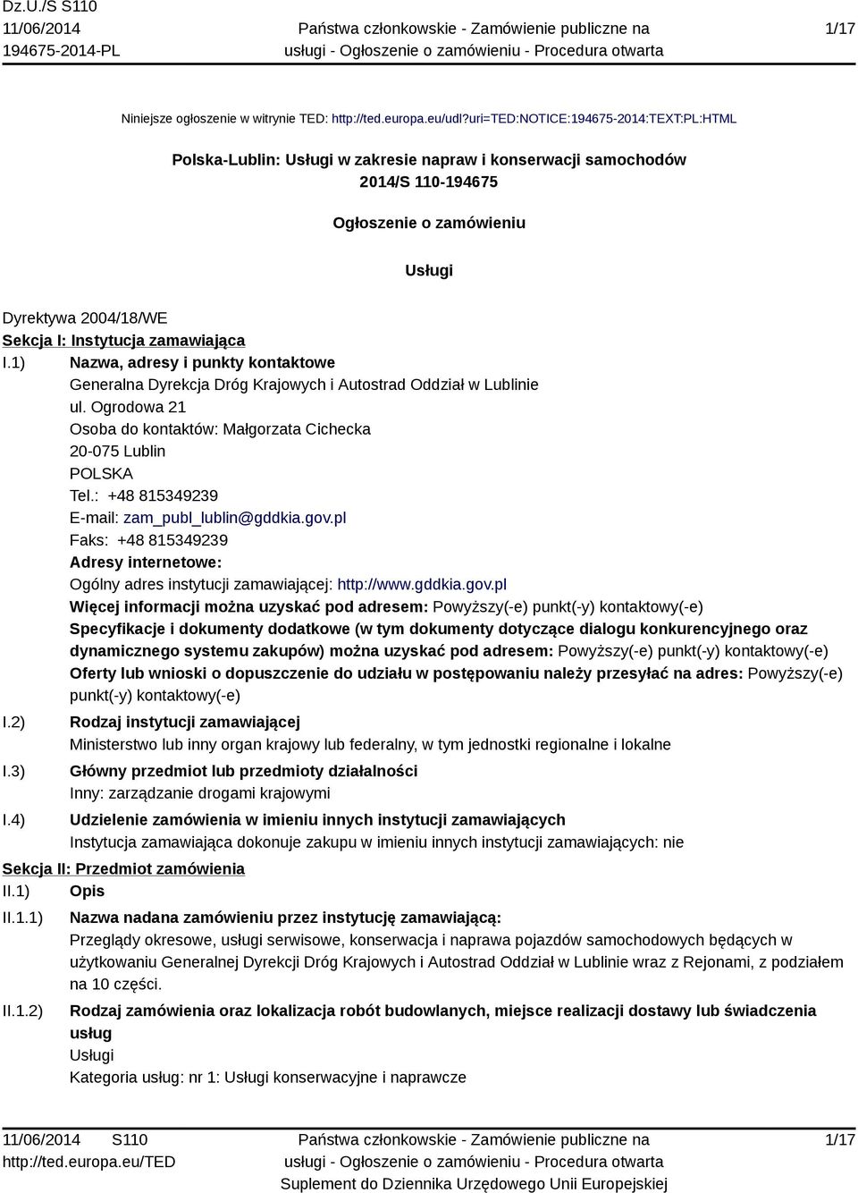 zamawiająca I.1) Nazwa, adresy i punkty kontaktowe Generalna Dyrekcja Dróg Krajowych i Autostrad Oddział w Lublinie ul. Ogrodowa 21 Osoba do kontaktów: Małgorzata Cichecka 20-075 Lublin POLSKA Tel.