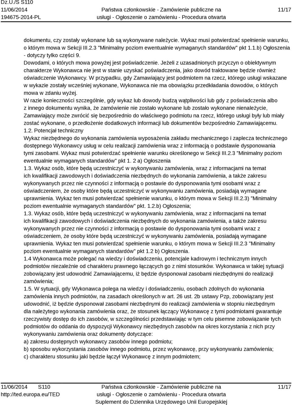 Jeżeli z uzasadnionych przyczyn o obiektywnym charakterze Wykonawca nie jest w stanie uzyskać poświadczenia, jako dowód traktowane będzie również oświadczenie Wykonawcy.