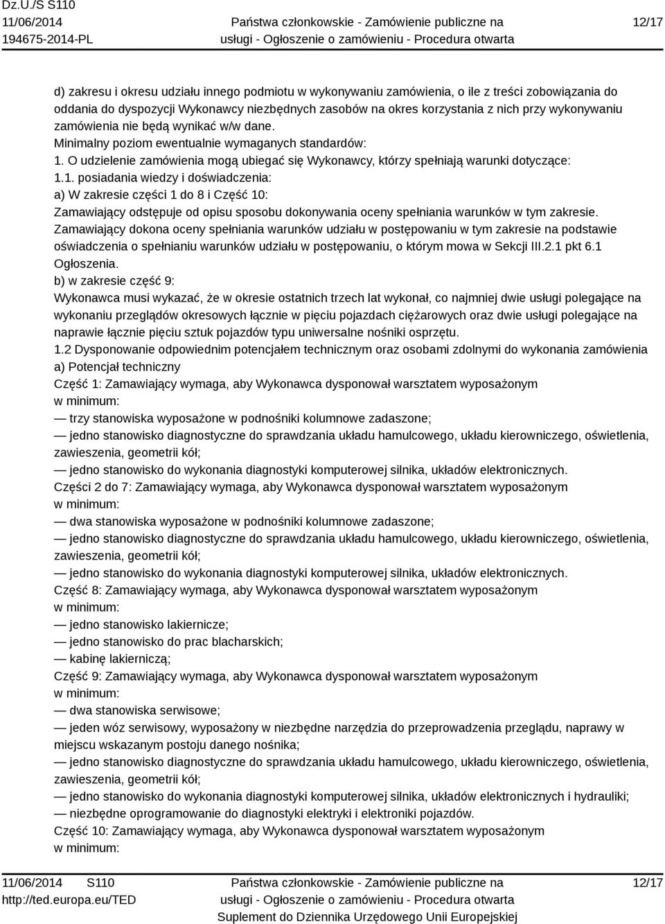 O udzielenie zamówienia mogą ubiegać się Wykonawcy, którzy spełniają warunki dotyczące: 1.