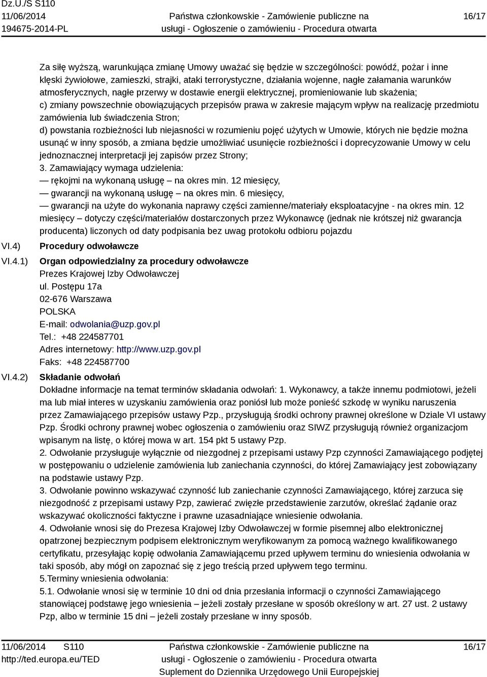 załamania warunków atmosferycznych, nagłe przerwy w dostawie energii elektrycznej, promieniowanie lub skażenia; c) zmiany powszechnie obowiązujących przepisów prawa w zakresie mającym wpływ na
