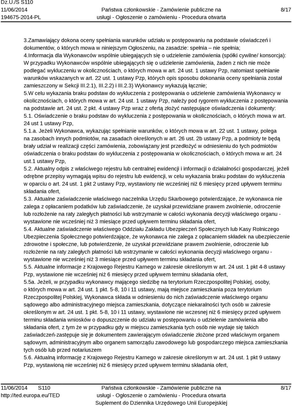 może podlegać wykluczeniu w okolicznościach, o których mowa w art. 24 ust. 1 ustawy Pzp, natomiast spełnianie warunków wskazanych w art. 22 ust.