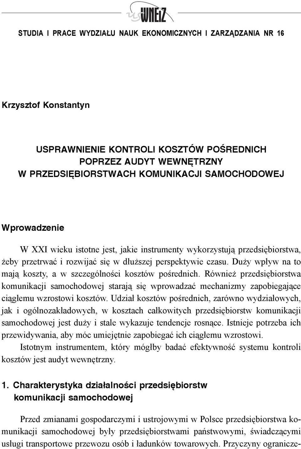 Duży wpływ na to mają koszty, a w szczególności kosztów pośrednich. Również przedsiębiorstwa komunikacji samochodowej starają się wprowadzać mechanizmy zapobiegające ciągłemu wzrostowi kosztów.