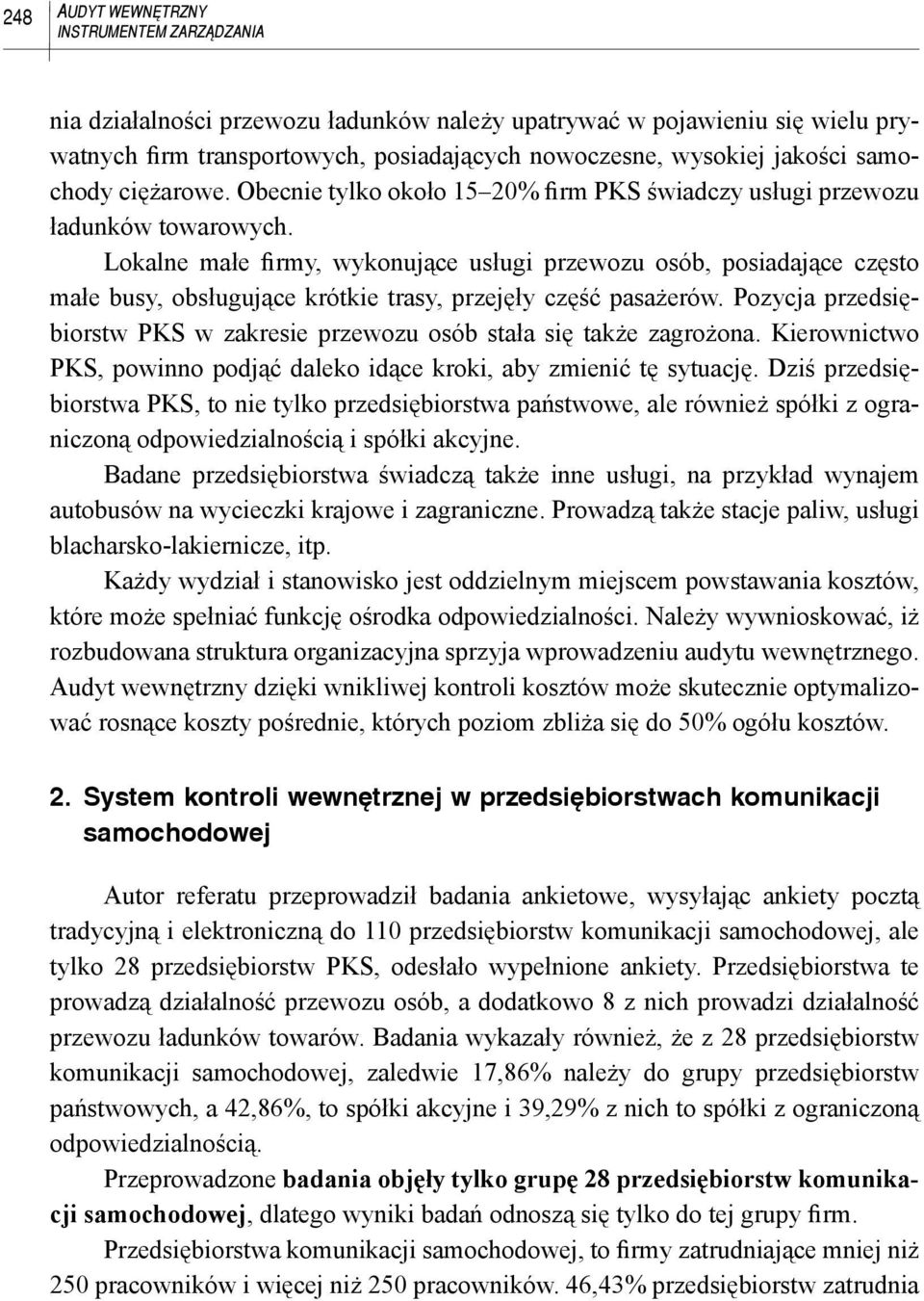 Lokalne małe firmy, wykonujące usługi przewozu osób, posiadające często małe busy, obsługujące krótkie trasy, przejęły część pasażerów.