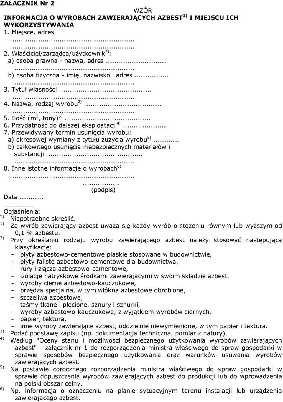 Przewidywany termin usunięcia wyrobu: a) okresowej wymiany z tytułu zuŝycia wyrobu 5)... b) całkowitego usunięcia niebezpiecznych materiałów i substancji... 8. Inne istotne informacje o wyrobach 6).