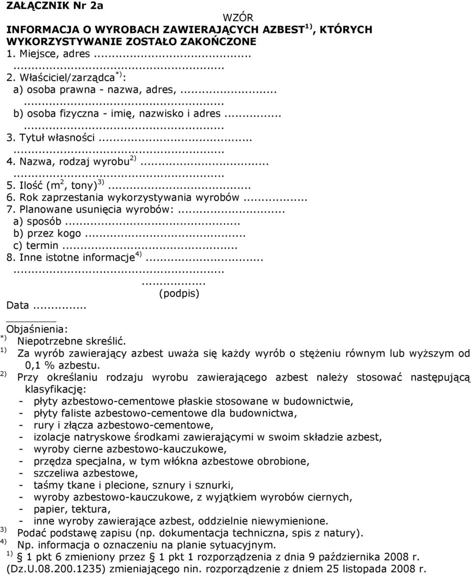 Planowane usunięcia wyrobów:... a) sposób... b) przez kogo... c) termin... 8. Inne istotne informacje 4)...... (podpis) Data... Objaśnienia: *) Niepotrzebne skreślić.