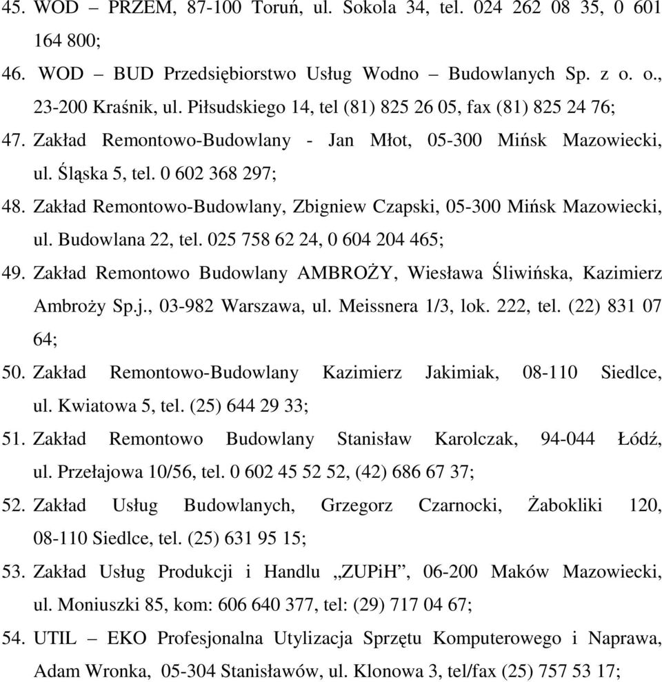 Zakład Remontowo-Budowlany, Zbigniew Czapski, 05-300 Mińsk Mazowiecki, ul. Budowlana 22, tel. 025 758 62 24, 0 604 204 465; 49.