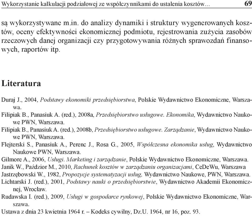 finansowych, raportów itp. Literatura Duraj J., 2004, Podstawy ekonomiki przedsiębiorstwa, Polskie Wydawnictwo Ekonomiczne, Warszawa. Filipiak B., Panasiuk A. (red.), 2008a, Przedsiębiorstwo usługowe.