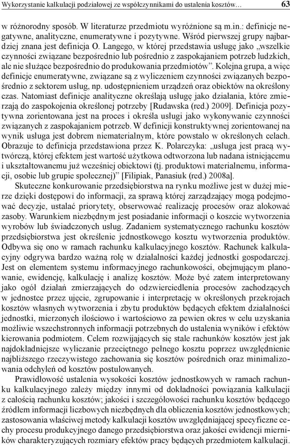 Langego, w której przedstawia usługę jako wszelkie czynności związane bezpośrednio lub pośrednio z zaspokajaniem potrzeb ludzkich, ale nie służące bezpośrednio do produkowania przedmiotów.