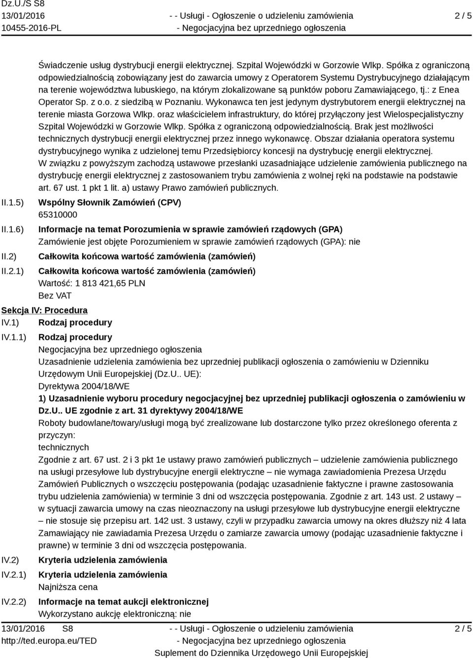 poboru Zamawiającego, tj.: z Enea Operator Sp. z o.o. z siedzibą w Poznaniu. Wykonawca ten jest jedynym dystrybutorem energii elektrycznej na terenie miasta Gorzowa Wlkp.