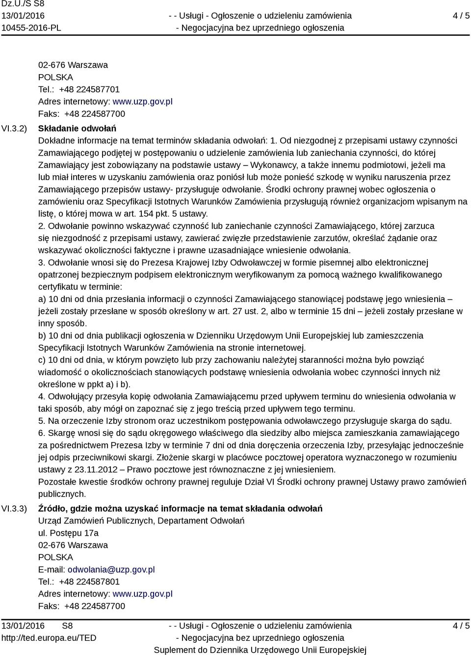 Wykonawcy, a także innemu podmiotowi, jeżeli ma lub miał interes w uzyskaniu zamówienia oraz poniósł lub może ponieść szkodę w wyniku naruszenia przez Zamawiającego przepisów ustawy- przysługuje