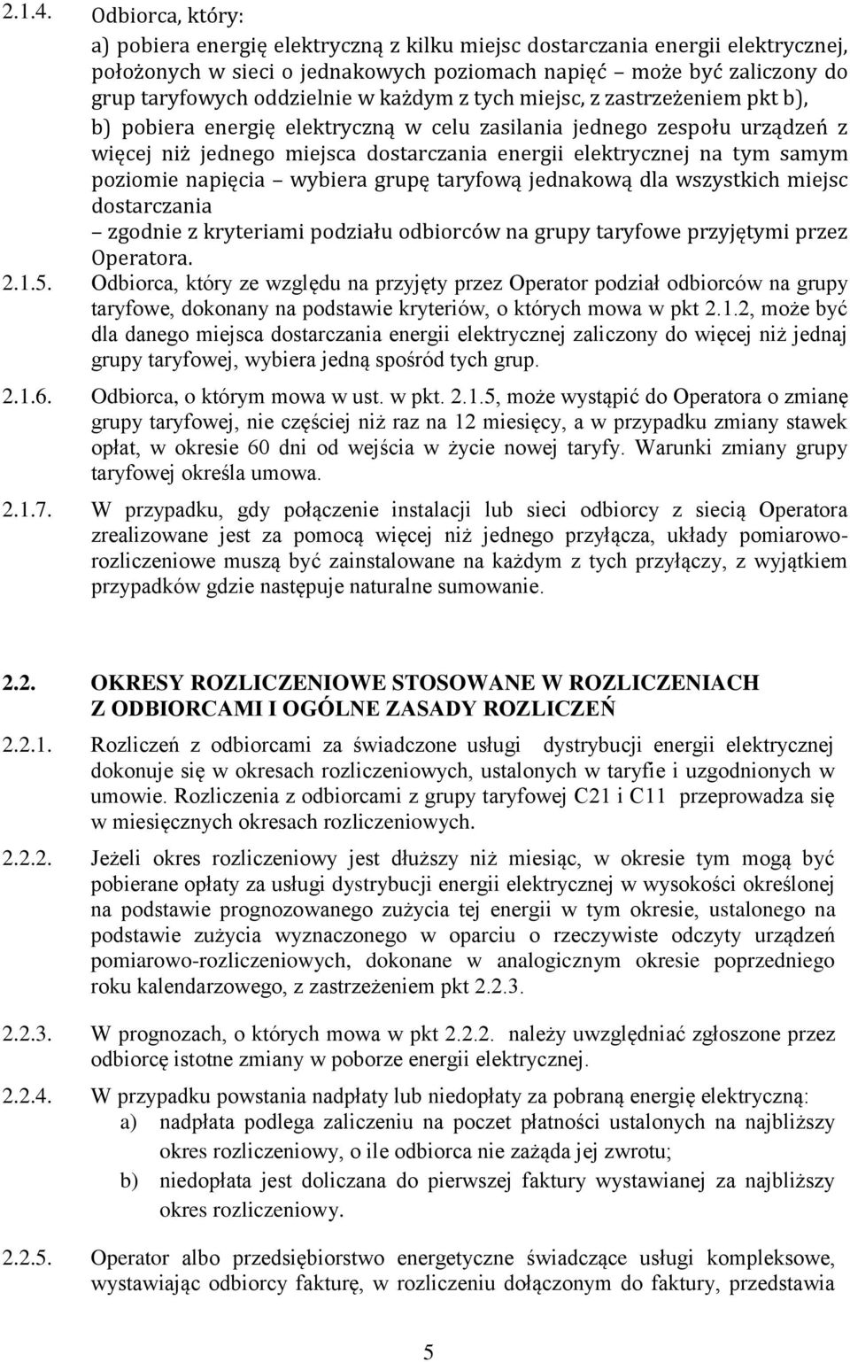 każdym z tych miejsc, z zastrzeżeniem pkt b), b) pobiera energię elektryczną w celu zasilania jednego zespołu urządzeń z więcej niż jednego miejsca dostarczania energii elektrycznej na tym samym