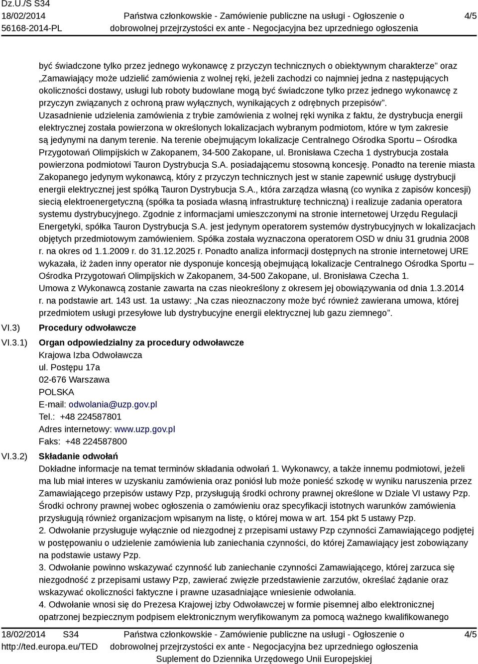 jedna z następujących okoliczności dostawy, usługi lub roboty budowlane mogą być świadczone tylko przez jednego wykonawcę z przyczyn związanych z ochroną praw wyłącznych, wynikających z odrębnych