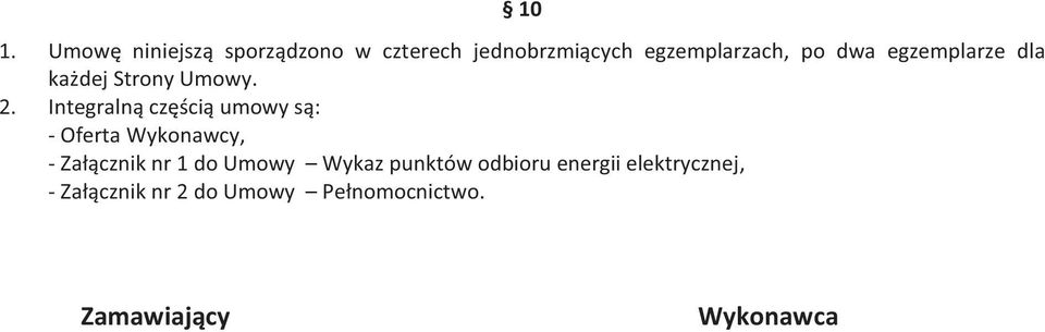 Integralną częścią umowy są: - Oferta Wykonawcy, - Załącznik nr 1 do Umowy